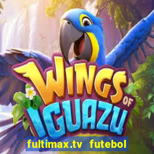 fultimax.tv futebol ao vivo